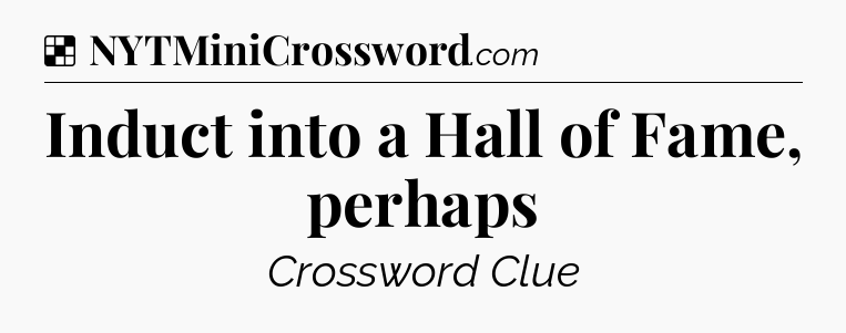 Solution: Induct into a Hall of Fame, perhaps - NYT Crossword