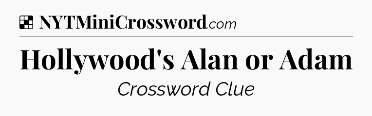 Solution: Hollywood's Alan or Adam - NYT Crossword