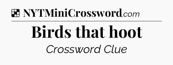 Solution: Birds that hoot - NYT Crossword