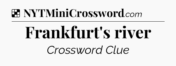 Solution: Frankfurt's river - NYT Crossword