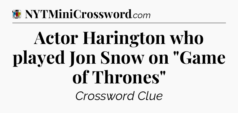 Actor Harington who played Jon Snow on 