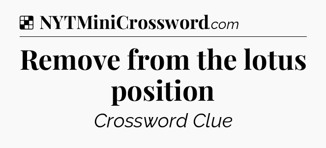 Solution: Remove from the lotus position - NYT Crossword