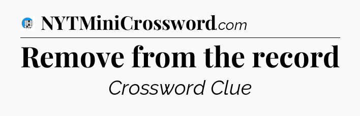 Remove from the record Crossword Clue
