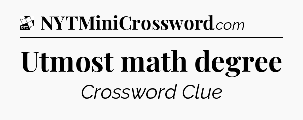 Utmost math degree - Daily Themed Classic Crossword