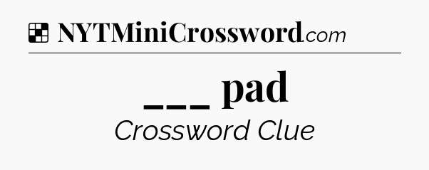 Solution: ___ pad - NYT Crossword