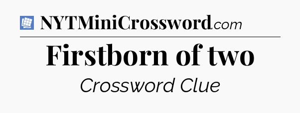 Firstborn of two Puzzle Page Crossword Clue