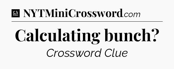 Calculating bunch - LA Times Crossword
