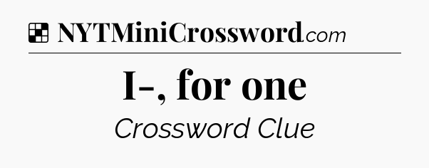 Solution: I-, for one - NYT Crossword
