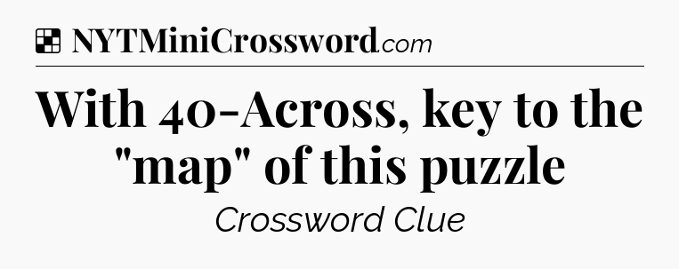 Solution: With 40-Across, key to the 