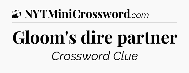 Gloom's dire partner - Daily Themed Mini Crossword