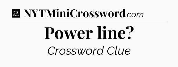 Power line - LA Times Crossword