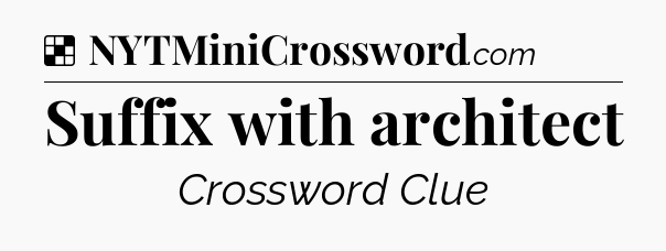 Solution: Suffix with architect - NYT Crossword