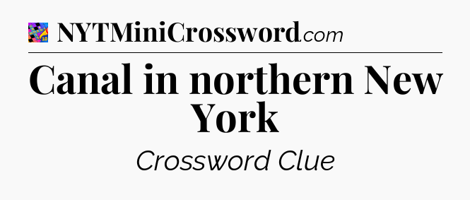 Canal in northern New York Crossword Clue