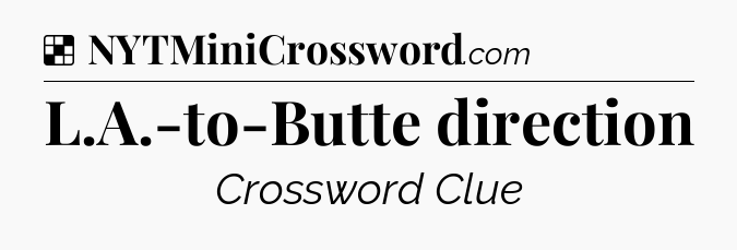 Solution: L.A.-to-Butte direction - NYT Crossword