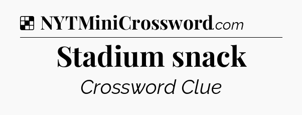 Solution: Stadium snack - NYT Crossword