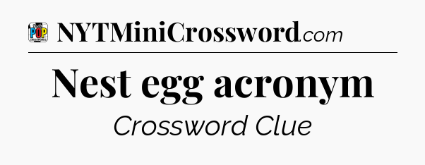 Nest egg acronym Crossword Clue