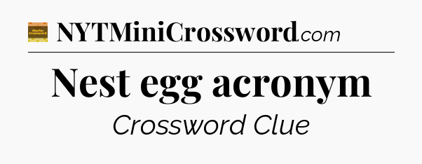 Nest egg acronym - Eugene Sheffer Crossword