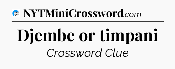 Djembe or timpani Crossword Clue