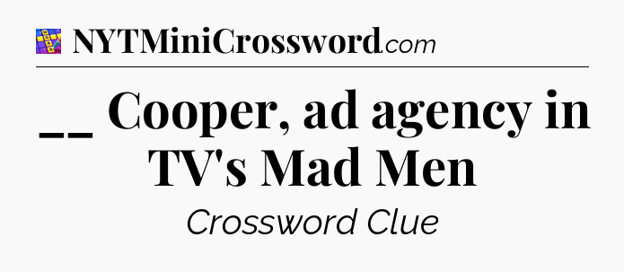 __ Cooper, ad agency in TV's Mad Men Codycross