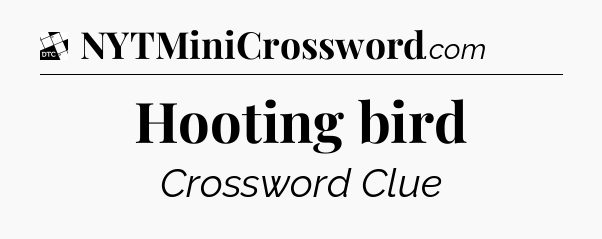 Hooting bird - Daily Themed Mini Crossword