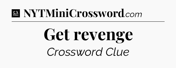 Get revenge - LA Times Crossword
