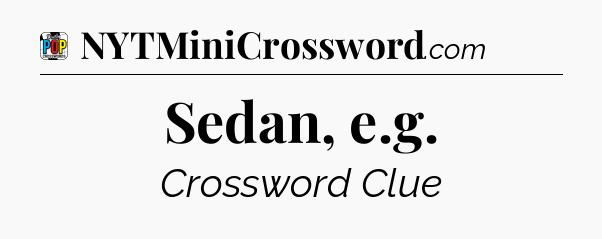 Sedan, e.g Crossword Clue