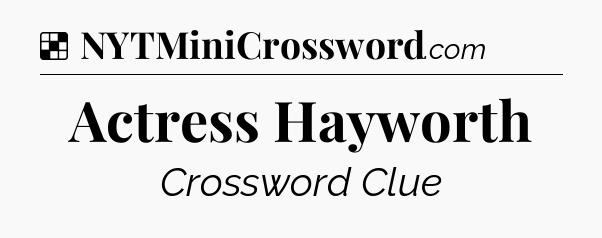 Solution: Actress Hayworth - NYT Crossword