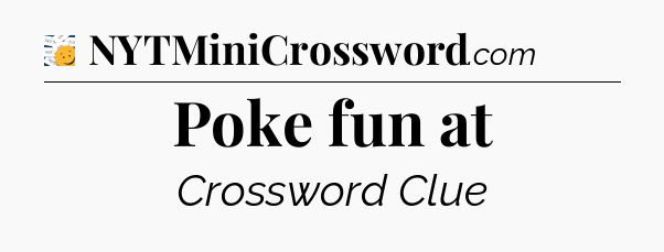 Poke fun at - 7 Little Words