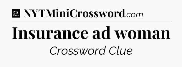 Insurance ad woman - LA Times Crossword