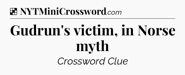 Solution: Gudrun's victim, in Norse myth - NYT Crossword