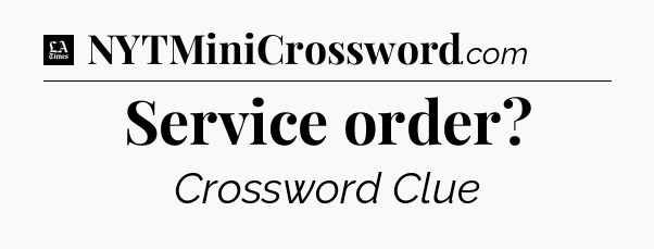 Service order - LA Times Crossword