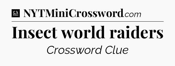 Insect world raiders - LA Times Crossword