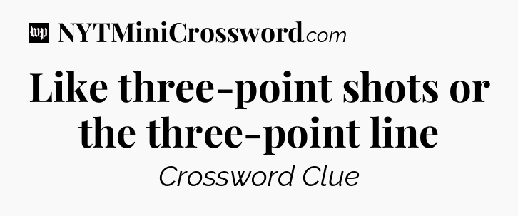 Like three-point shots or the three-point line Crossword Clue