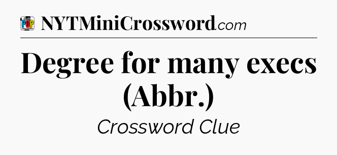 Degree for many execs (Abbr.) Crossword Clue