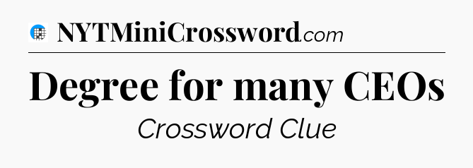 Degree for many CEOs Crossword Clue