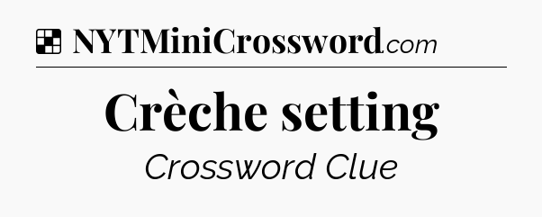 Solution: Crèche setting - NYT Crossword