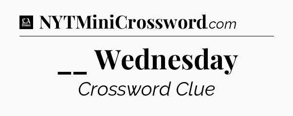__ Wednesday - LA Times Crossword