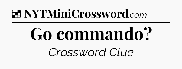 Solution: Go commando - NYT Crossword