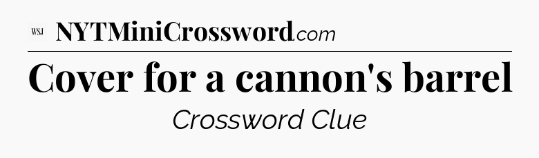 Cover for a cannon's barrel - WSJ Crossword