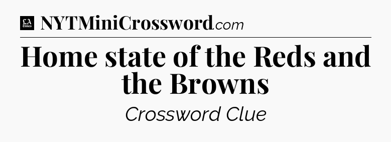 Home state of the Reds and the Browns - LA Times Crossword
