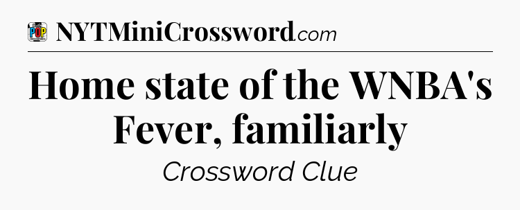 Home state of the WNBA's Fever, familiarly Crossword Clue