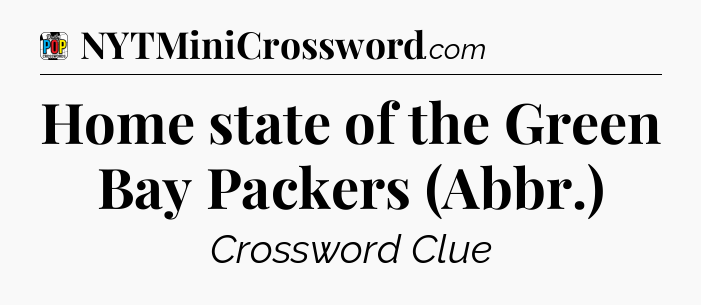Home state of the Green Bay Packers (Abbr.) Crossword Clue