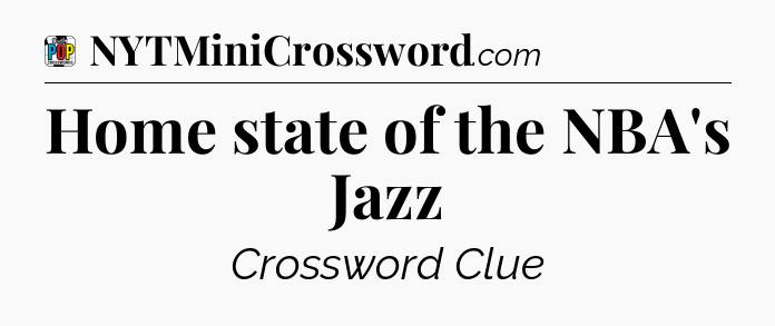 Home state of the NBA's Jazz Crossword Clue