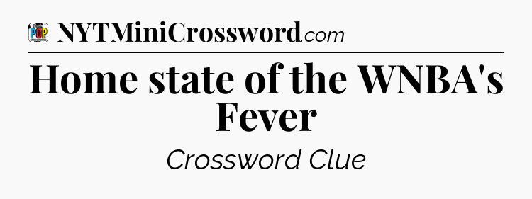 Home state of the WNBA's Fever Crossword Clue