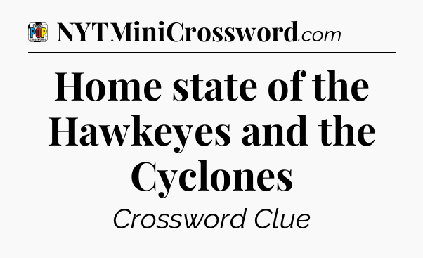 Home state of the Hawkeyes and the Cyclones Crossword Clue
