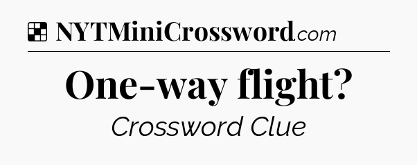 Solution: One-way flight - NYT Crossword