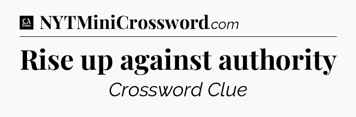 Rise up against authority - LA Times Crossword