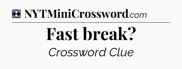 Solution: Fast break - NYT Mini Crossword