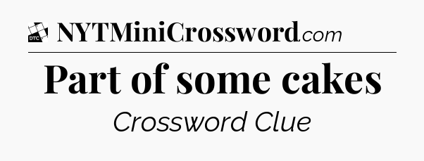 Part of some cakes - Daily Themed Mini Crossword