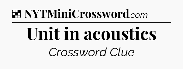 Solution: Unit in acoustics - NYT Crossword